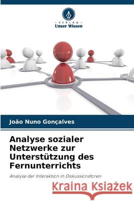 Analyse sozialer Netzwerke zur Unterst?tzung des Fernunterrichts Jo?o Nuno Gon?alves 9786207923014 Verlag Unser Wissen - książka