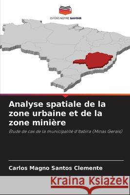 Analyse spatiale de la zone urbaine et de la zone minière Clemente, Carlos Magno Santos 9786208736118 Editions Notre Savoir - książka