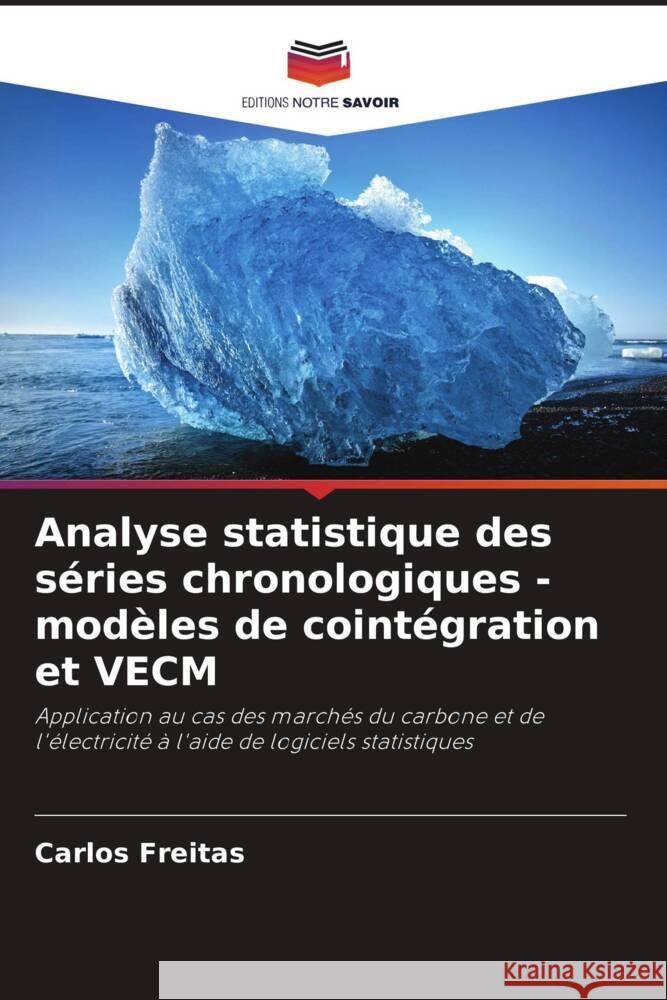 Analyse statistique des séries chronologiques - modèles de cointégration et VECM Freitas, Carlos 9786205546802 Editions Notre Savoir - książka