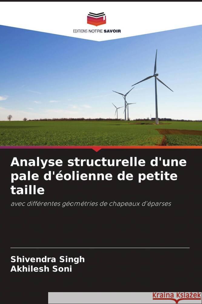 Analyse structurelle d'une pale d'?olienne de petite taille Shivendra Singh Akhilesh Soni 9786207964802 Editions Notre Savoir - książka