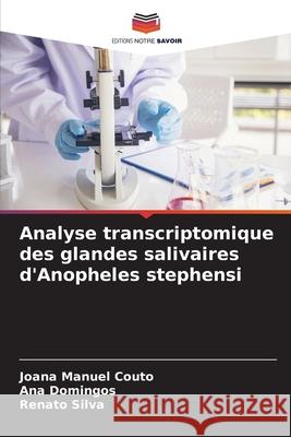 Analyse transcriptomique des glandes salivaires d'Anopheles stephensi Couto, Joana Manuel, Domingos, Ana, Silva, Renato 9786209544071 Editions Notre Savoir - książka