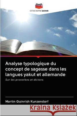 Analyse typologique du concept de sagesse dans les langues yakut et allemande Martin Guinrish Kunzendorf 9786202845144 Editions Notre Savoir - książka