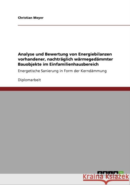 Analyse und Bewertung von Energiebilanzen vorhandener, nachträglich wärmegedämmter Bauobjekte im Einfamilienhausbereich: Energetische Sanierung in For Meyer, Christian 9783640452750 Grin Verlag - książka
