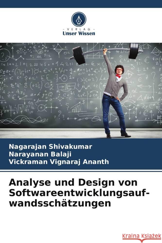 Analyse und Design von Softwareentwicklungsauf- wandsschätzungen Shivakumar, Nagarajan, Balaji, Narayanan, Vignaraj Ananth, Vickraman 9786206487289 Verlag Unser Wissen - książka
