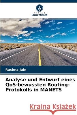 Analyse und Entwurf eines QoS-bewussten Routing-Protokolls in MANETS Rachna Jain 9786204132112 Verlag Unser Wissen - książka