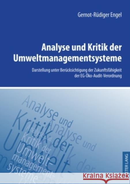 Analyse Und Kritik Der Umweltmanagementsysteme: Darstellung Unter Beruecksichtigung Der Zukunftsfaehigkeit Der Eg-Oeko-Audit-Verordnung Engel, Gernot-Rüdiger 9783631595091 Lang, Peter, Gmbh, Internationaler Verlag Der - książka