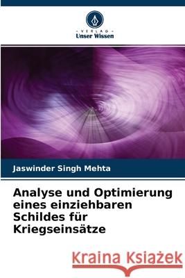 Analyse und Optimierung eines einziehbaren Schildes für Kriegseinsätze Jaswinder Singh Mehta 9786204129181 Verlag Unser Wissen - książka