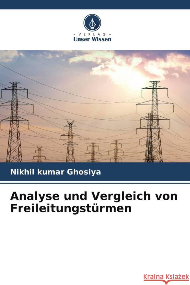 Analyse und Vergleich von Freileitungstürmen Ghosiya, Nikhil kumar 9786204838069 Verlag Unser Wissen - książka