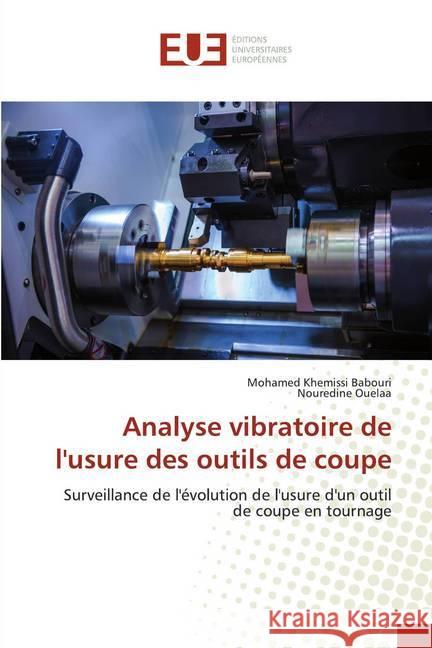 Analyse vibratoire de l'usure des outils de coupe : Surveillance de l'évolution de l'usure d'un outil de coupe en tournage Babouri, Mohamed Khemissi; Ouelaa, Nouredine 9786138432302 Éditions universitaires européennes - książka
