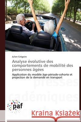 Analyse Évolutive Des Comportements de Mobilité Des Personnes Âgées Gregoire-J 9783838173573 Presses Academiques Francophones - książka