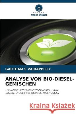 Analyse Von Bio-Diesel-Gemischen Gautham S. Vaidappilly 9786205624425 Verlag Unser Wissen - książka