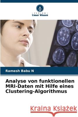 Analyse von funktionellen MRI-Daten mit Hilfe eines Clustering-Algorithmus Babu N, Ramesh 9786208834296 Verlag Unser Wissen - książka
