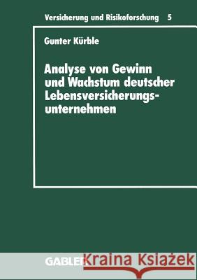 Analyse Von Gewinn Und Wachstum Deutscher Lebensversicherungsunternehmen: Ein Beitrag Zur Empirischen Theorie Der Versicherung Kürble, Gunter 9783409188050 Gabler Verlag - książka