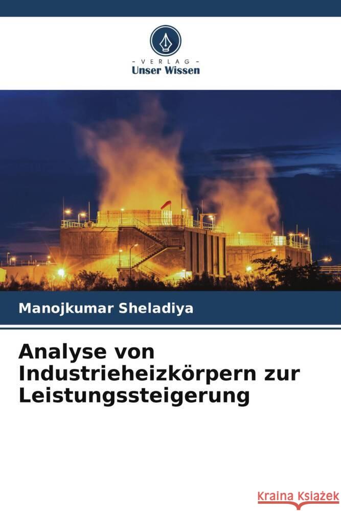 Analyse von Industrieheizkörpern zur Leistungssteigerung Sheladiya, Manojkumar 9786208172893 Verlag Unser Wissen - książka