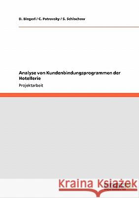 Analyse von Kundenbindungsprogrammen der Hotellerie Biegerl, D. Patrovsky, C. Schlochow, S. 9783640210879 GRIN Verlag - książka