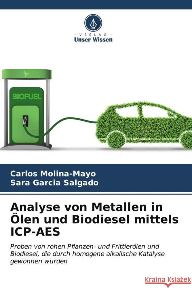 Analyse von Metallen in ?len und Biodiesel mittels ICP-AES Carlos Molina-Mayo Sara Garc? 9786206604976 Verlag Unser Wissen - książka