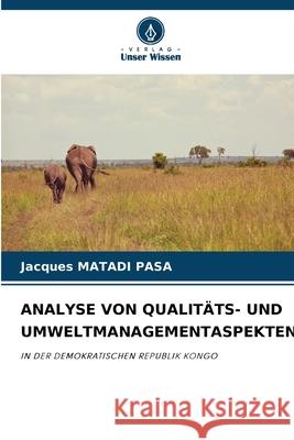 ANALYSE VON QUALITÄTS- UND UMWELTMANAGEMENTASPEKTEN MATADI PASA, Jacques 9786208871758 Verlag Unser Wissen - książka