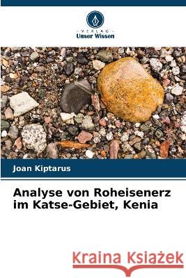 Analyse von Roheisenerz im Katse-Gebiet, Kenia Joan Kiptarus 9786205674284 Verlag Unser Wissen - książka