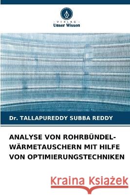 Analyse Von Rohrbündel-Wärmetauschern Mit Hilfe Von Optimierungstechniken Dr Tallapureddy Subba Reddy 9786205382547 Verlag Unser Wissen - książka