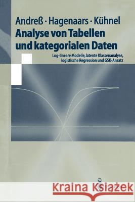 Analyse Von Tabellen Und Kategorialen Daten: Log-Lineare Modelle, Latente Klassenanalyse, Logistische Regression Und Gsk-Ansatz Andreß, Hans-Jürgen 9783540625155 Springer - książka