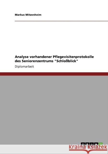 Analyse vorhandener Pflegevisitenprotokolle des Seniorenzentrums Schloßblick Mitzenheim, Markus 9783640861088 Grin Verlag - książka