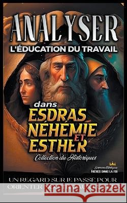 Analyser L'education du Travail dans Esdras, Nehemie et Esther Sermons Bibliques   9798223569527 Seminit Publications - książka