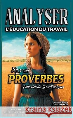 Analyser L'education du Travail dans Proverbes Sermons Bibliques   9798223429357 Seminit Publications - książka