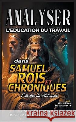 Analyser l'education du Travail dans Samuel, Rois et Chroniques Sermons Bibliques   9798223006794 Seminit Publications - książka