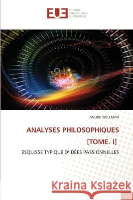 Analyses Philosophiques [Tome. I] Andru Wellman   9786203446784 International Book Market Service Ltd - książka