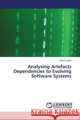 Analysing Artefacts Dependencies to Evolving Software Systems Jaafar Fehmi 9783659612497 LAP Lambert Academic Publishing - książka