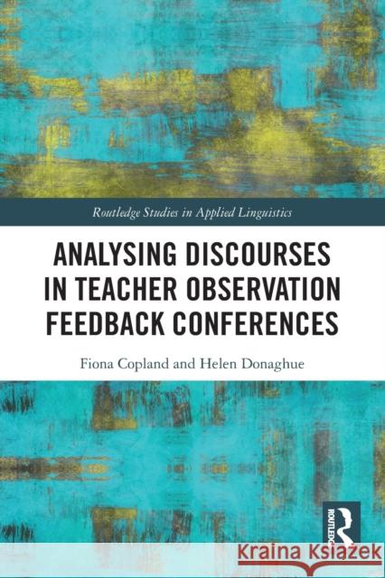 Analysing Discourses in Teacher Observation Feedback Conferences Fiona Copland Helen Donaghue 9780367643195 Routledge - książka