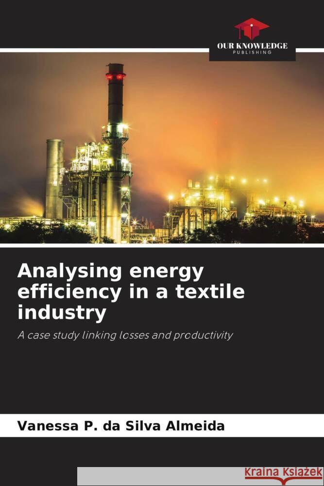 Analysing energy efficiency in a textile industry P. da Silva Almeida, Vanessa 9786206261605 Our Knowledge Publishing - książka