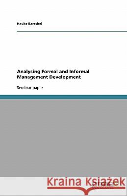 Analysing Formal and Informal Management Development Hauke Barschel   9783638781817 GRIN Verlag oHG - książka