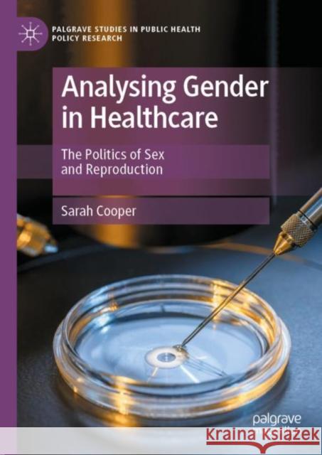 Analysing Gender in Healthcare: The Politics of Sex and Reproduction Cooper, Sarah 9783031087271 Springer International Publishing AG - książka