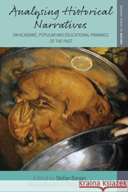 Analysing Historical Narratives: On Academic, Popular and Educational Framings of the Past Stefan Berger Nicola Brauch Chris Lorenz 9781805397380 Berghahn Books - książka