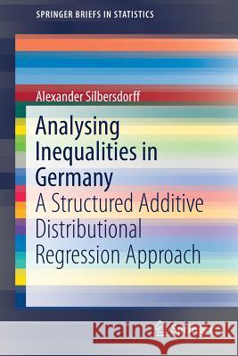 Analysing Inequalities in Germany: A Structured Additive Distributional Regression Approach Silbersdorff, Alexander 9783319653303 Springer - książka