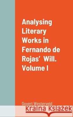 Analysing Literary Works in Fernando de Rojas' Will. Volume I Govert Westerveld 9781716658945 Lulu.com - książka