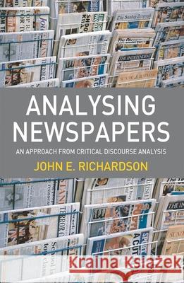 Analysing Newspapers: An Approach from Critical Discourse Analysis John Richardson 9781403935656 Bloomsbury Publishing PLC - książka