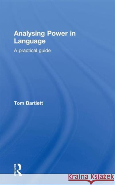 Analysing Power in Language: A practical guide Bartlett, Tom 9780415666312 Routledge - książka