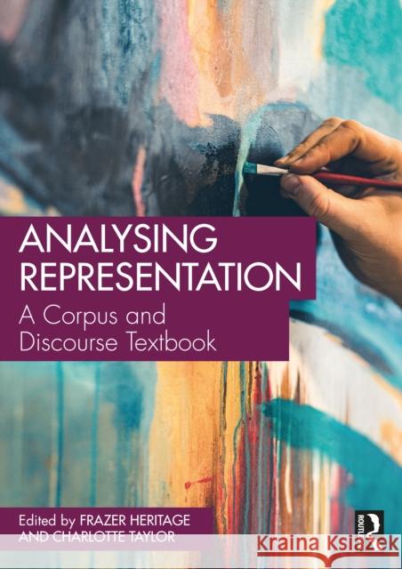 Analysing Representation: A Corpus and Discourse Textbook Charlotte Taylor Frazer Heritage 9781032397016 Routledge - książka