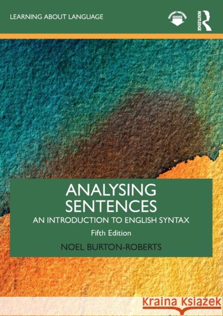 Analysing Sentences: An Introduction to English Syntax Noel Burton-Roberts 9780367633752 Routledge - książka