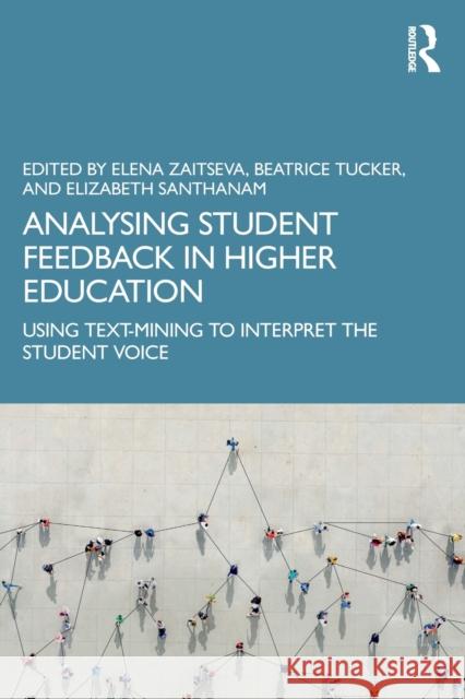 Analysing Student Feedback in Higher Education: Using Text-Mining to Interpret the Student Voice Elena Zaitseva Beatrice Tucker Elizabeth Santhanam 9780367687229 Routledge - książka