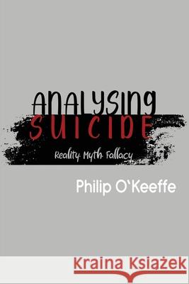 Analysing Suicide - Reality Myth Fallacy Philip O'Keeffe White Magic Studios 9781835384053 Maple Publishers - książka