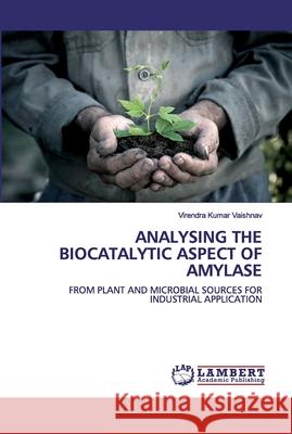 Analysing the Biocatalytic Aspect of Amylase Vaishnav, Virendra Kumar 9786202517577 LAP Lambert Academic Publishing - książka