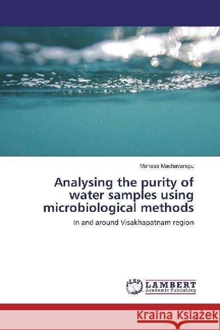 Analysing the purity of water samples using microbiological methods : In and around Visakhapatnam region Machavarapu, Manasa 9786202029629 LAP Lambert Academic Publishing - książka