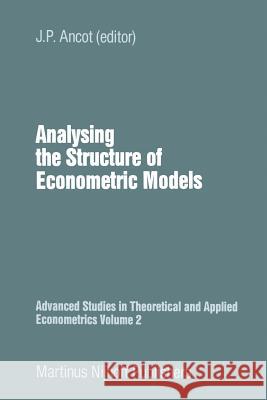 Analysing the Structure of Economic Models J. P. Ancot   9789400961005 Springer - książka