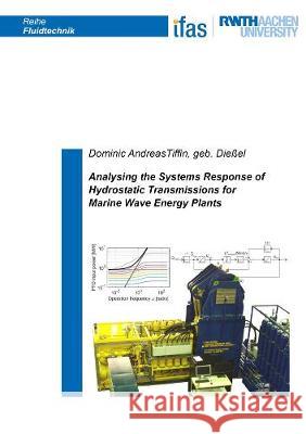 Analysing the Systems Response of Hydrostatic Transmissions for Marine Wave Energy Plants Dominic Andreas Tiffin, geb. Dießel 9783844074154 Shaker Verlag GmbH, Germany - książka