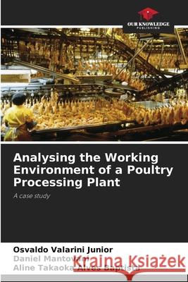 Analysing the Working Environment of a Poultry Processing Plant Osvaldo Valarin Daniel Mantovani Aline Takaok 9786207668519 Our Knowledge Publishing - książka