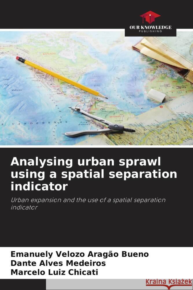 Analysing urban sprawl using a spatial separation indicator Velozo Aragão Bueno, Emanuely, Medeiros, Dante Alves, Luiz Chicati, Marcelo 9786208601614 Our Knowledge Publishing - książka