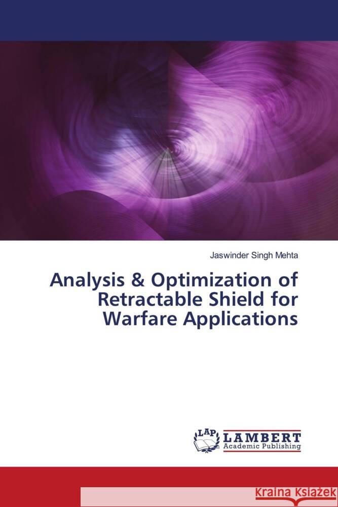 Analysis & Optimization of Retractable Shield for Warfare Applications Mehta, Jaswinder Singh 9786204208091 LAP Lambert Academic Publishing - książka